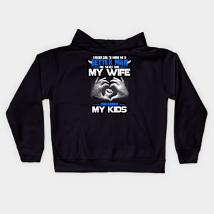 I asked god to make me a better man, he sent me my wife. Kids Hoodie